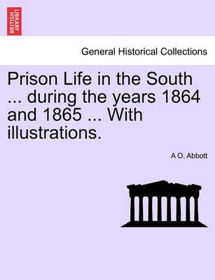 Book cover for Prison Life in the South ... During the Years 1864 and 1865 ... with Illustrations.