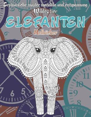 Book cover for Malbücher - Erstaunliche Muster Mandala und Entspannung - Wildes Tier - Elefanten