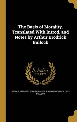 Book cover for The Basis of Morality. Translated with Introd. and Notes by Arthur Brodrick Bullock