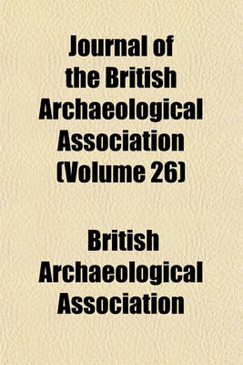 Book cover for Journal of the British Archaeological Association Volume 26