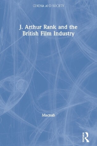 Cover of J. Arthur Rank and the British Film Industry