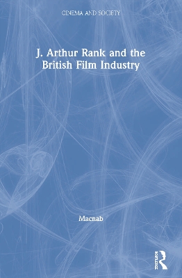 Book cover for J. Arthur Rank and the British Film Industry