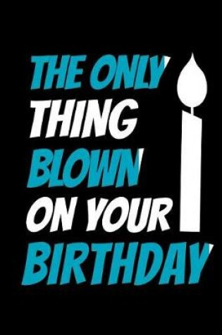 Cover of The Only Thing Blown On Your Birthday