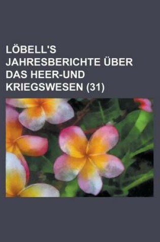 Cover of Lobell's Jahresberichte Uber Das Heer-Und Kriegswesen (31 )