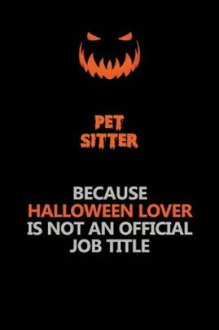 Cover of Pet Sitter Because Halloween Lover Is Not An Official Job Title