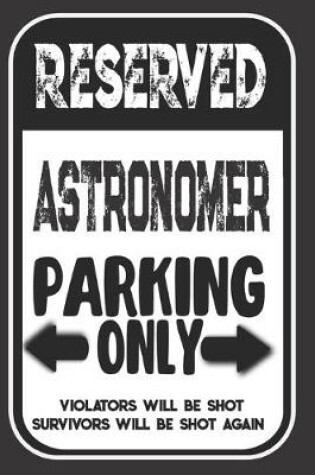 Cover of Reserved Astronomer Parking Only. Violators Will Be Shot. Survivors Will Be Shot Again