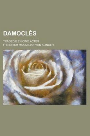 Cover of Damocles; Tragedie En Cinq Actes