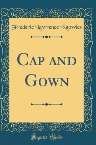Cover of Cap and Gown (Classic Reprint)