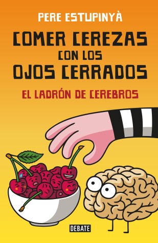 Book cover for Comer cerezas con los ojos cerrados (El ladron de cerebros) / Eating Cherries Wi th Your Eyes Closed: The Brain Thief