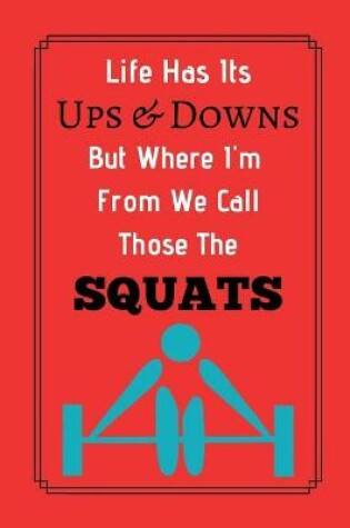 Cover of Life Has Its Ups And Downs But Where I'm From We Call Those The Squats