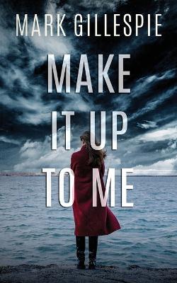 Book cover for Make It Up To Me