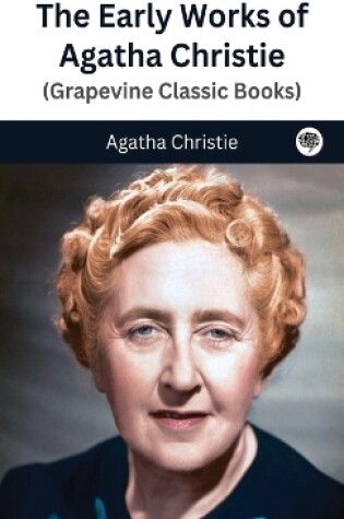 Cover of The Early Works of Agatha Christie (Grapevine Classic Books)