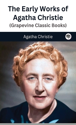 Book cover for The Early Works of Agatha Christie (Grapevine Classic Books)