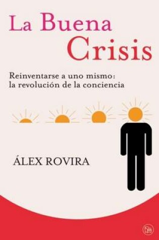 Cover of La Buena Crisis. Reinventarse a Uno Mismo: La Revolucion de la Conciencia