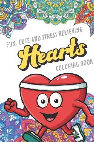 Cover of Fun Cute And Stress Relieving Hearts Coloring Book