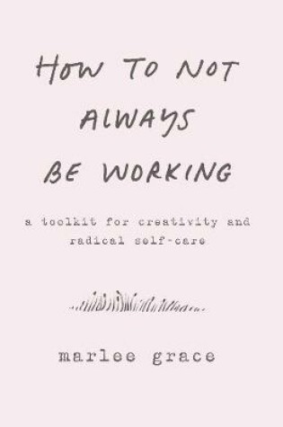 Cover of How to Not Always Be Working