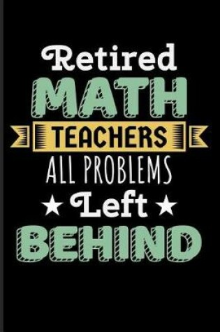 Cover of Retired Math Teachers All Problems Left Behind
