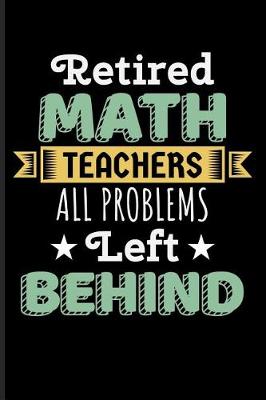 Book cover for Retired Math Teachers All Problems Left Behind