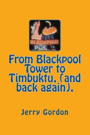 Cover of From Blackpool Tower to Timbuktu, (and back again).