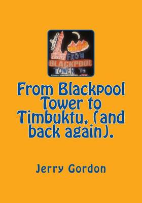 Book cover for From Blackpool Tower to Timbuktu, (and back again).