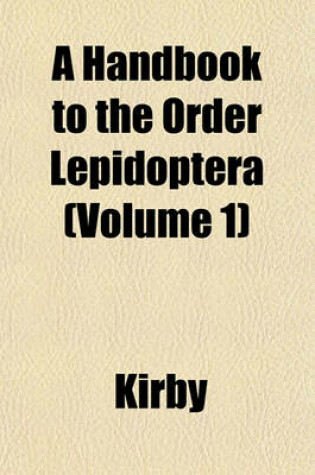 Cover of A Handbook to the Order Lepidoptera (Volume 1)