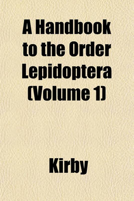 Book cover for A Handbook to the Order Lepidoptera (Volume 1)