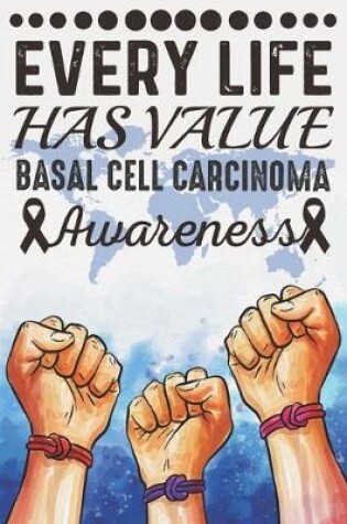Cover of Every Life Has Value Basal Cell Carcinoma Awareness