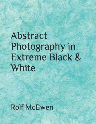 Book cover for Abstract Photography in Extreme Black & White