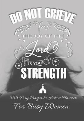 Book cover for Do Not Grieve For The Joy Of The Lord Is Your Strength