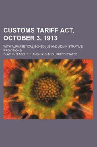 Cover of Customs Tariff ACT, October 3, 1913; With Alphabetical Schedule and Administrative Provisions