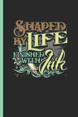 Cover of Shaped by Life Finished with Ink