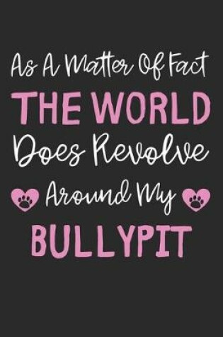 Cover of As A Matter Of Fact The World Does Revolve Around My Bullypit