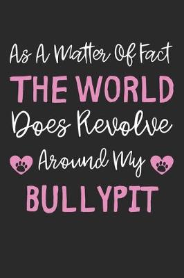 Book cover for As A Matter Of Fact The World Does Revolve Around My Bullypit