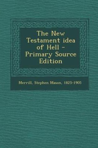 Cover of The New Testament Idea of Hell - Primary Source Edition