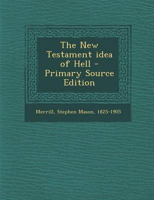Book cover for The New Testament Idea of Hell - Primary Source Edition