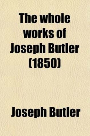 Cover of The Whole Works of Joseph Butler (Volume 1-2)