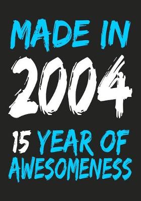 Book cover for Made In 2004 15 Years Of Awesomeness