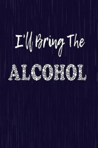 Cover of I'll Bring the Alcohol