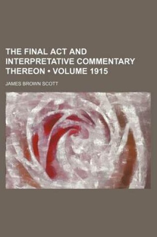 Cover of The Final ACT and Interpretative Commentary Thereon (Volume 1915)