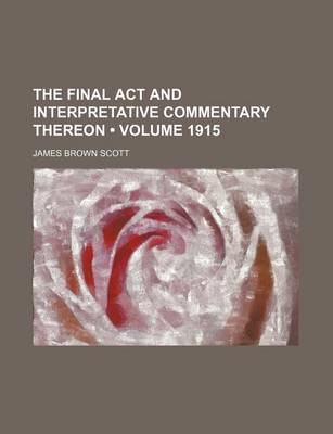 Book cover for The Final ACT and Interpretative Commentary Thereon (Volume 1915)