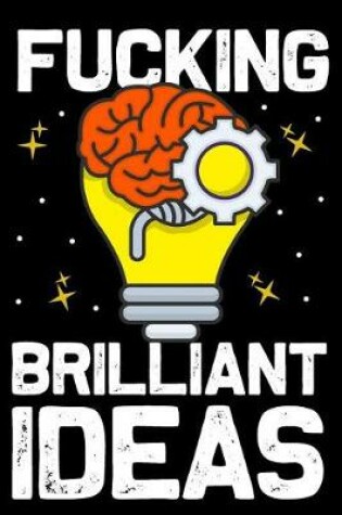 Cover of Fucking Brilliant Ideas