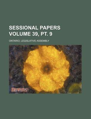 Book cover for Sessional Papers Volume 39, PT. 9