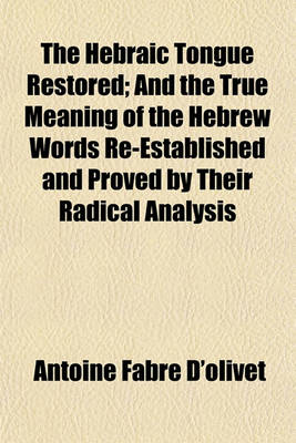 Book cover for The Hebraic Tongue Restored; And the True Meaning of the Hebrew Words Re-Established and Proved by Their Radical Analysis