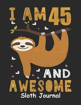 Book cover for I Am 45 And Awesome Sloth Journal