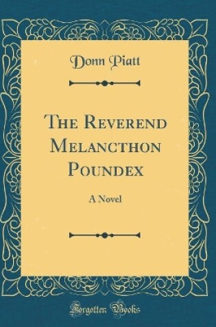 Cover of The Reverend Melancthon Poundex: A Novel (Classic Reprint)