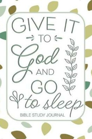 Cover of Give it to God and Go to Sleep Bible Study Journal