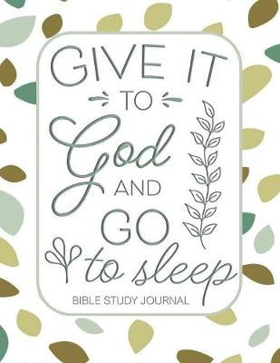 Book cover for Give it to God and Go to Sleep Bible Study Journal