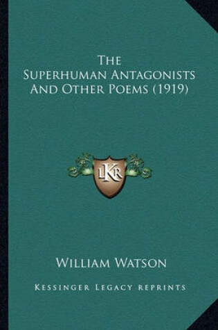 Cover of The Superhuman Antagonists and Other Poems (1919) the Superhuman Antagonists and Other Poems (1919)