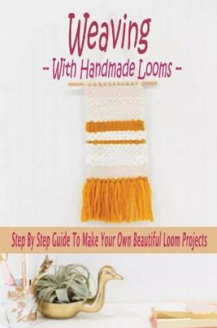 Cover of Weaving With Handmade Looms