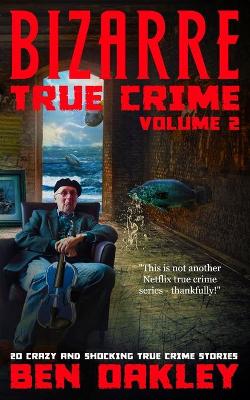 Book cover for Bizarre True Crime Volume 2